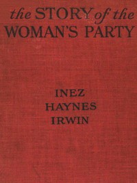 The Story of the Woman's Party by Inez Haynes Gillmore