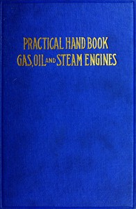 Practical Hand Book of Gas, Oil and Steam Engines by John B. Rathbun