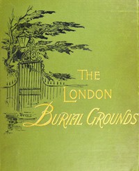 The London Burial Grounds by Isabella M. Holmes