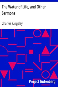 The Water of Life, and Other Sermons by Charles Kingsley