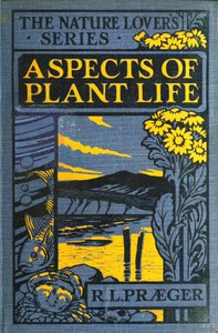 Aspects of plant life; with special reference to the British flora by Praeger