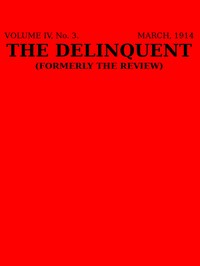 The Delinquent (Vol. IV, No. 3, March 1914) by Various