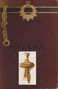 Mycenæ: a narrative of researches and discoveries at Mycenæ and Tiryns