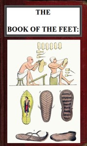 The Book of the Feet: A History of Boots and Shoes by Joseph Sparkes Hall