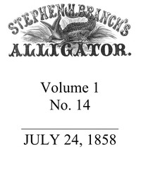 Stephen H. Branch's Alligator, Vol. 1 no. 14, July 24, 1858 by Stephen H. Branch