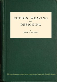 Cotton Weaving and Designing by John T. Taylor