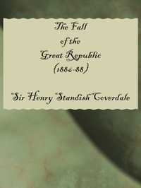 The Fall of the Great Republic (1886-88) by Henry Standish Coverdale