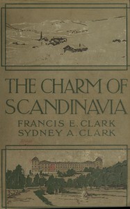 The Charm of Scandinavia by Francis E. Clark and Sydney Clark