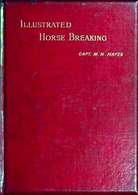 Illustrated Horse Breaking by M. Horace Hayes