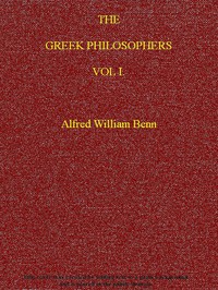 The Greek Philosophers, Vol. 1 (of 2) by Alfred William Benn