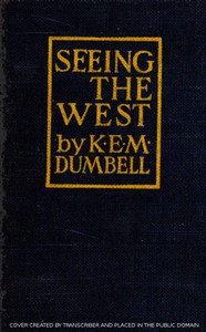 Seeing the West: Suggestions for the Westbound Traveller by K. E. M. Dumbell