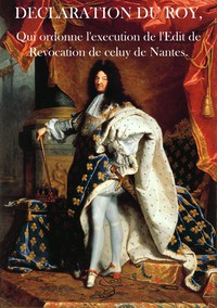 Declaration du Roy, qui ordonne l'execution de l'Edit de Revocation de celuy de