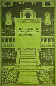 The Book of Town &amp; Window Gardening by Frances A. Bardswell