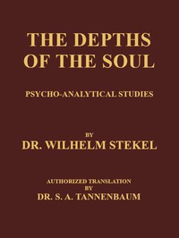 The Depths of the Soul: Psycho-Analytical Studies by Wilhelm Stekel