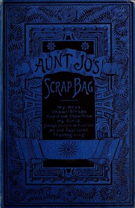 Aunt Jo's Scrap-Bag, Volume 3 by Louisa May Alcott