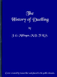 The History of Duelling. Vol. 1 (of 2) by J. G. Millingen