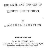 The Lives and Opinions of Eminent Philosophers by Diogenes Laertius