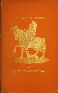 The Great Horse; or, The War Horse by Sir Walter Gilbey