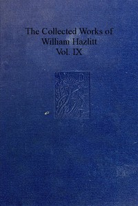 The Collected Works of William Hazlitt, Vol. 09 (of 12) by William Hazlitt