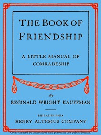 The Book of Friendship: A Little Manual of Comradeship by Reginald Wright Kauffman