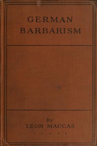 German Barbarism: A Neutral's Indictment by Léon Maccas