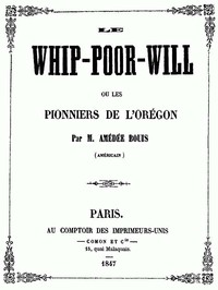 Le Whip-Poor-Will, ou, les pionniers de l'Orégon by Amédée Bouis