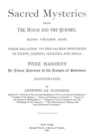 Sacred Mysteries Among the Mayas and the Quiches, 11,500 Years Ago by Le Plongeon