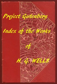 Index of the Project Gutenberg Works of H. G. Wells by H. G. Wells