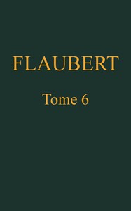 Œuvres complètes de Gustave Flaubert, tome 6: Trois contes, suivis de mélanges