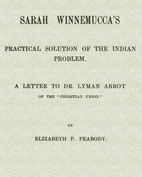 Sarah Winnemucca's Practical Solution of the Indian Problem by Peabody