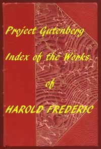 Index for Works of Harold Frederic by Harold Frederic