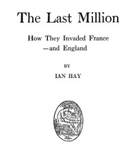 The Last Million: How They Invaded France—and England by Ian Hay