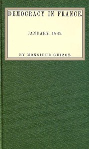 Democracy in France. January 1849 by François Guizot