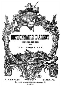 Dictionnaire d'argot fin-de-siècle by Charles Virmaître