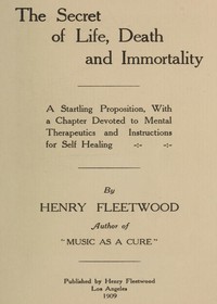 The Secret of Life, Death and Immortality by Henry Fleetwood