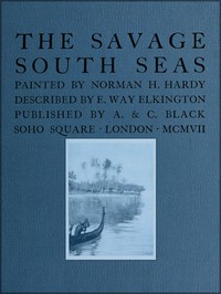 The Savage South Seas by E. Way Elkington