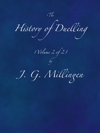 The History of Duelling. Vol. 2 (of 2) by J. G. Millingen