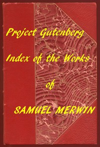 Index of the Project Gutenberg Works of Samuel Merwin by Samuel Merwin