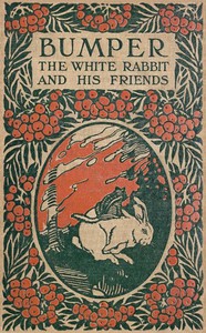Bumper the White Rabbit and His Friends by George Ethelbert Walsh