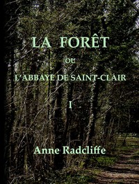 La forêt, ou l'abbaye de Saint-Clair (tome 1/3) by Ann Ward Radcliffe