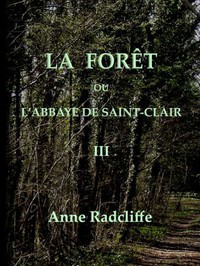 La forêt, ou l'abbaye de Saint-Clair (tome 3/3) by Ann Ward Radcliffe