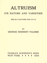 Altruism: Its Nature and Varieties by George Herbert Palmer