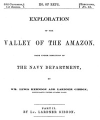 Exploration of the Valley of the Amazon, Part 2 (of 2) by Gibbon and Herndon