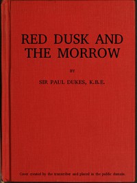 Red Dusk and the Morrow: Adventures and Investigations in Red Russia by Paul Dukes