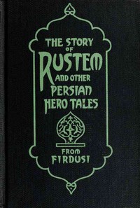 The Story of Rustem, and other Persian hero tales from Firdusi by Renninger