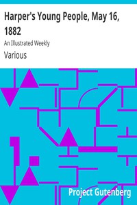 Harper's Young People, May 16, 1882 by Various