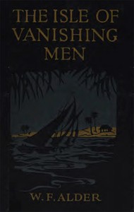 The Isle of Vanishing Men: A Narrative of Adventure in Cannibal-land by Alder