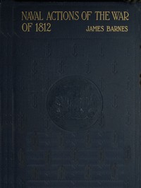 Naval Actions of the War of 1812 by James Barnes