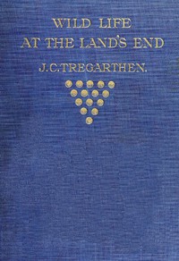 Wild Life at the Land's End by J. C. Tregarthen