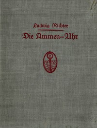 Die Ammen-Uhr: Aus des Knaben Wunderhorn by Arnim and Brentano